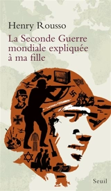 La Seconde Guerre mondiale expliquée à ma fille - Henry Rousso