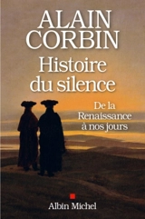 Histoire du silence : de la Renaissance à nos jours - Alain Corbin