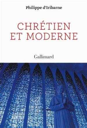 Chrétien et moderne - Philippe d' Iribarne