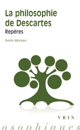 La philosophie de Descartes : repères - Denis Moreau