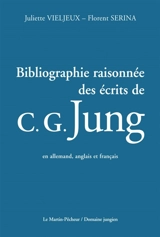 Bibliographie raisonnée des écrits de C.G. Jung : en allemand, anglais et français - Juliette Vieljeux