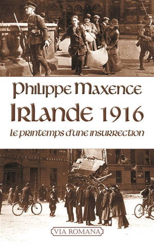 Irlande 1916 : le printemps d'une insurrection - Philippe Maxence
