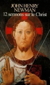 Douze sermons sur le Christ - John Henry Newman