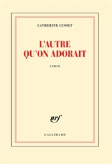 L'autre qu'on adorait - Catherine Cusset