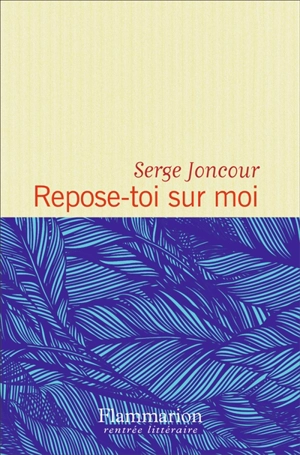 Repose-toi sur moi - Serge Joncour