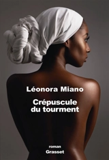 Crépuscule du tourment. Vol. 1. Melancholy - Léonora Miano