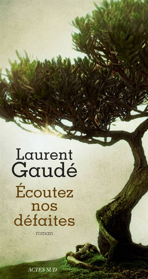 Ecoutez nos défaites - Laurent Gaudé