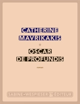 Oscar de Profundis - Catherine Mavrikakis