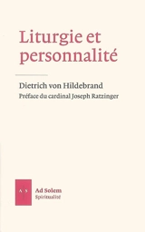 Liturgie et personnalité : la valeur formatrice de la prière rituelle - Dietrich von Hildebrand