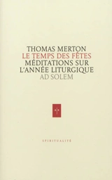 Le temps des fêtes : méditations sur le cycle des fêtes liturgiques - Thomas Merton