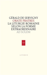 Orate frates : la liturgie romaine selon la forme extraordinaire - Gérald de Servigny