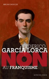 Federico Garcia Lorca : non au franquisme - Bruno Doucey