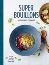 Super bouillons : 30 potions saines et vitaminées - Thomas Feller-Girod