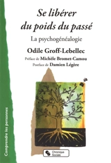 Se libérer du poids du passé : la psychogénéalogie - Odile Groff Lebellec