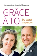 Grâce à toi : du secret au pardon - Lorène d' Elissagaray