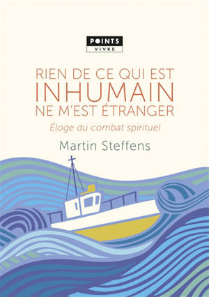 Rien de ce qui est inhumain ne m'est étranger : éloge du combat spirituel : inédit - Martin Steffens