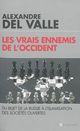 Les vrais ennemis de l'Occident : du rejet de la Russie à l'islamisation des sociétés ouvertes - Alexandre Del Valle