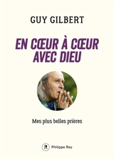 En coeur à coeur avec Dieu : mes plus belles prières - Guy Gilbert