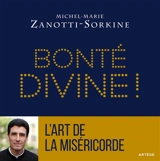 Bonté divine ! : la miséricorde : atout coeur dans le jeu de Dieu. L'art de la miséricorde - Michel-Marie Zanotti-Sorkine