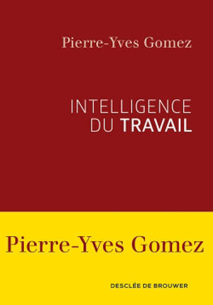 Intelligence du travail - Pierre-Yves Gomez