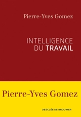 Intelligence du travail - Pierre-Yves Gomez