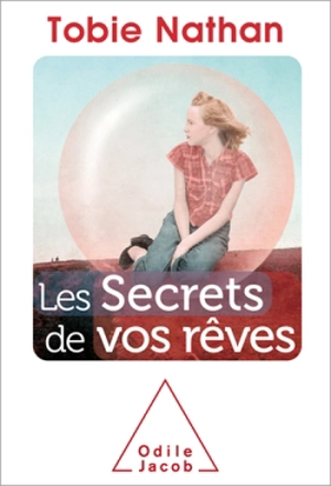 Les secrets de vos rêves - Tobie Nathan