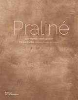 Praliné : 100 recettes 100 % praliné - Pascal Caffet
