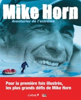 Mike Horn : aventurier de l'extrême - Mike Horn