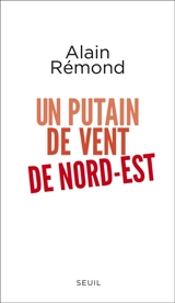 Un putain de vent de nord-est - Alain Rémond