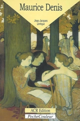 Maurice Denis, 1870-1943 : le peintre de l'âme - Jean-Jacques Lévêque