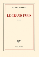 Le Grand Paris - Aurélien Bellanger
