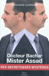 Docteur Bachar, Mister Assad : ses secrets et ses mystères - Jean-Marie Quéméner