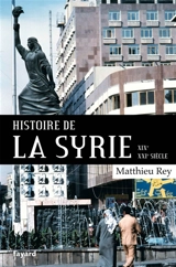Histoire de la Syrie : XIXe-XXIe siècle - Matthieu Rey