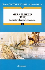 Mers el-Kébir, 1940 : la rupture franco-britannique - Hervé Coutau-Bégarie