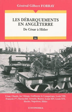 Les débarquements en Angleterre : de César à Hitler - Gilbert Forray
