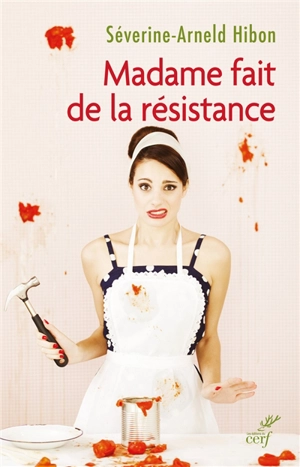 Madame fait de la résistance : être une femme de résurrection - Séverine-Arneld Hibon