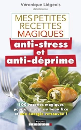 Mes petites recettes magiques anti-stress et anti-déprime : 100 recettes magiques pour un moral au beau fixe et une énergie retrouvée ! - Véronique Liégeois