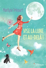 Vise la lune et au-delà ! - Marilyse Trécourt