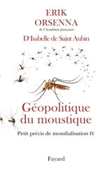 Petit précis de mondialisation. Vol. 4. Géopolitique du moustique - Erik Orsenna