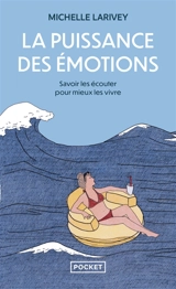 La puissance des émotions : savoir les écouter pour mieux les vivre - Michelle Larivey