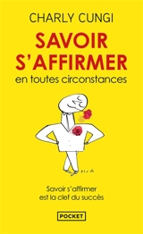 Savoir s'affirmer en toutes circonstances - Charly Cungi