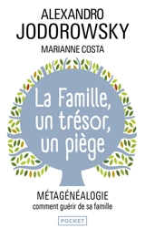 La famille, un trésor, un piège : métagénéalogie, comment guérir de sa famille - Alexandro Jodorowsky