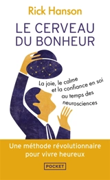 Le cerveau du bonheur : la joie, le calme et la confiance en soi au temps des neurosciences - Rick Hanson
