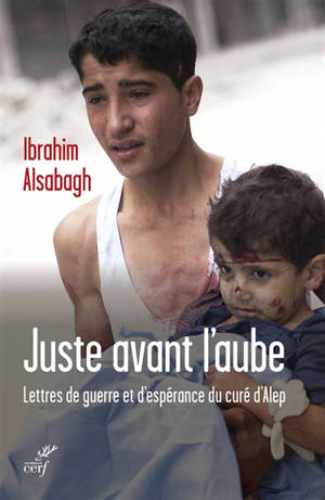 Juste avant l'aube : lettres de guerre et d'espérance envoyées d'Alep - Ibrahim Alsabagh