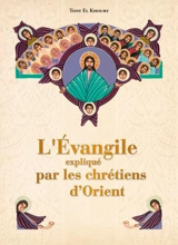L'Evangile expliqué par les chrétiens d'Orient - Tony Khoury