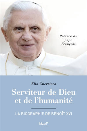 Serviteur de Dieu et de l'humanité : la biographie de Benoît XVI - Elio Guerriero