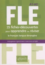 FLE A1-A2 : 25 fiches-découvertes pour apprendre ou réviser le français langue étrangère : conjugaison, grammaire, exercices corrigés - Céline Dayre