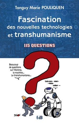 Fascination des nouvelles technologies et transhumanisme : 115 questions - Tanguy-Marie Pouliquen