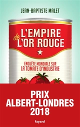 L'empire de l'or rouge : enquête mondiale sur la tomate d'industrie - Jean-Baptiste Malet