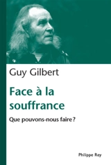 Face à la souffrance : que pouvons-nous faire ? - Guy Gilbert